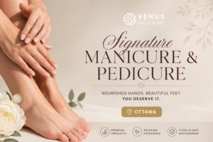Best Manicure and Pedicure in Ottawa for Relaxation, Style & Self-Care