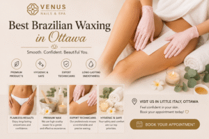 Brazilian Waxing in Ottawa: The Complete Guide to Smooth, Confident Skin